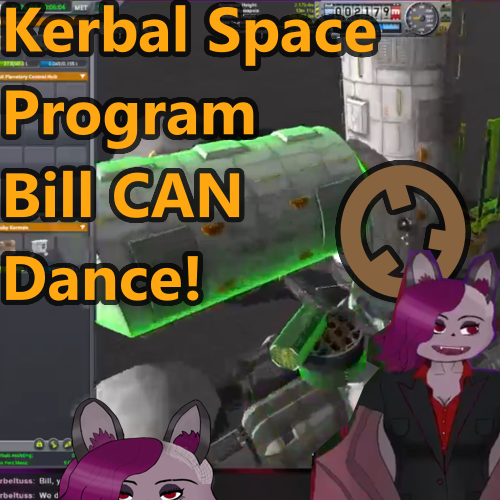 Text reading Kerbal Space Program, Bill can dance. In the background is Bill Kerman higlighted by a circle.In the bottom you can see my VTuber Avatar twice