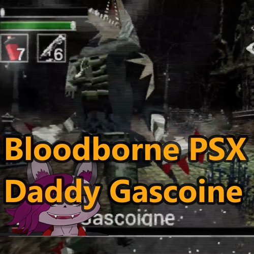 A screenshot of the game bloodborne PSX. It show Father Gascoigne in beast mode. The text reads: 'bloodborne PSX Daddy Gascoine'. At the bottom: my my VTuber Avatars face