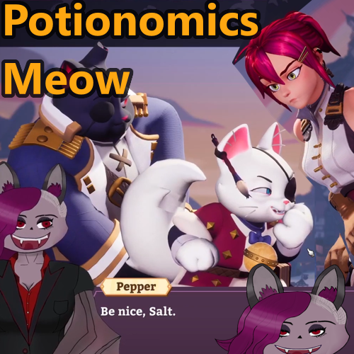 The text 'Potionomics Meow' with the characters Pepper, Salt,and Sylvia in View. The dialog box has Pepper saying 'Be nice, Salt'. In the bottom you can see two versions of my VTuber Avatar.